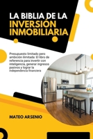 La Biblia de la Inversión Inmobiliaria: El Libro de Referencia Para Invertir con Inteligencia, Generar Ingresos Pasivos y Lograr la Independencia Financiera B0CDNRQ71K Book Cover