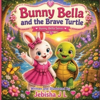 Bunny Bella and the Brave Turtle: A Heartwarming Story About Courage, Friendship, and Never Giving Up | A Cute Picture Book for Kids Ages 3–8 (Bunny Bella Adventures) B0H7K64RLR Book Cover