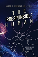 The Irresponsible Human: An Excuse and Hope For All of Us B0C9P2LGKS Book Cover