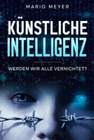 Künstliche Intelligenz: Werden wir alle vernichtet? B0C47JD1JB Book Cover