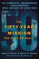 The Fifty-Year Mission: The Complete, Uncensored, Unauthorized Oral History of Star Trek - The First 25 Years 1250065844 Book Cover