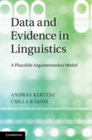 Data and Evidence in Linguistics: A Plausible Argumentation Model 1108790607 Book Cover