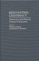 Reinventing Legitimacy: Democracy and Political Change in Venezuela (Contributions in Latin American Studies) 0313306680 Book Cover