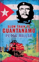 Slow Train to Guantanamo 1908129506 Book Cover