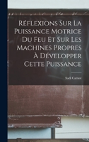 Réflexions Sur La Puissance Motrice Du Feu Et Sur Les Machines Propres À Développer Cette Puissance 1015744931 Book Cover