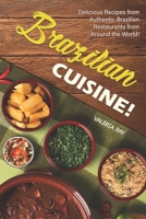 Brazilian Cuisine!: Delicious Recipes from Authentic Brazilian Restaurants from Around the World! B083XGJVYZ Book Cover