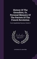 History of the Girondists; or, Personal Memoirs of the Patriots of the French Revolution; Volume 2 1142095975 Book Cover