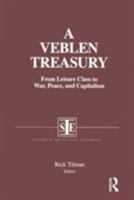 A Veblen Treasury: From Leisure Class to War, Peace, and Capitalism (Studies in Institutional Economics) 1563242621 Book Cover