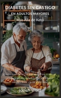 Diabetes Sin Castigo En Adultos Mayores Mas Alla De Keto (Seniors) B0GNDZKQY3 Book Cover