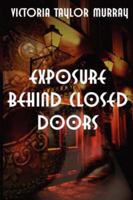 Exposure Behind Closed Doors 1430307234 Book Cover