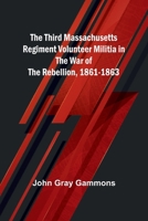 The Third Massachusetts Regiment Volunteer Militia in the War of the Rebellion, 1861-1863 1018532498 Book Cover