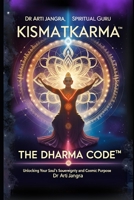 Kismatkarma: The DharmaCode™: Unlock Your Soul’s Sovereignty and Cosmic Purpose B0FHFS83WD Book Cover