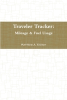 Traveler Tracker: Mileage & Fuel Usage 0359717187 Book Cover