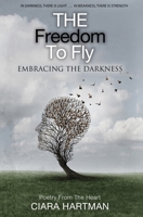 The Freedom To Fly - Embracing the Darkness B0BB6659ZV Book Cover