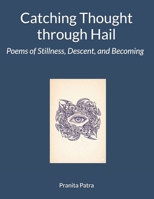 Catching Thought Through HaiL: Poems of Stillness, Descent, and Becoming B0GC7Y2B8V Book Cover