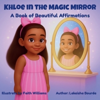 Khloe In The Magic Mirror A Book of Beautiful Affirmations B0GRWQZG89 Book Cover