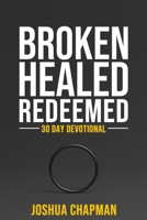 Broken Healed Redeemed: 30 Day Devotional 1729756786 Book Cover