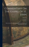 Commentary On The Gospel Of St. John: With A Critical Introduction Translated From The Second French Ed. Of F. Godet; Volume 2 1017844542 Book Cover