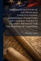 Argument in favor of the proposed constitutional amendment permitting the General Court to classify property for the purpose of taxation. 124011110X Book Cover