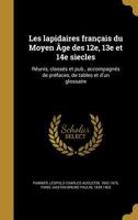 Les Lapidaires Francais Du Moyen Age Des 12e, 13e Et 14e Siecles: Reunis, Classes Et Pub., Accompagnes de Prefaces, de Tables Et D'Un Glossaire 1022432737 Book Cover