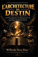 L’Architecture du destin: Comment augmenter vos chances de réussite et réduire votre risque de désastre dans chaque décision de votre vie (French Edition) B0HKH2NPR9 Book Cover