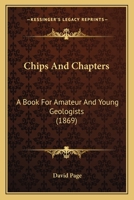 Chips and Chapters: A Book for Amateur and Young Geologists 1241519757 Book Cover