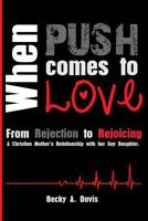 When Push Comes To Love: From rejection to rejoicing 1497329930 Book Cover