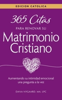 365 Citas para Renovar su Matrimonio Cristiano - Edici�n Cat�lica: Aumentando su intimidad emocional una pregunta a la vez 1736683829 Book Cover