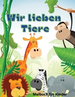 Wir Lieben Tiere: Perfektes Geschenk für den Internationalen Kindertag &#921; Malbuch für Kinder &#921; Niedliche und glückliche Tiere Malbuch für Kinder von 6 bis 10 Jahren 9426414126 Book Cover