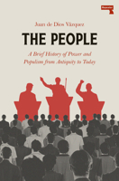 The People: A BRIEF HISTORY OF POWER AND POPULISM FROM ANTIQUITY TO TODAY 1917516258 Book Cover