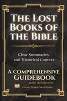The Lost Books of the Bible: The Complete Guide with Summaries: Everything You Want to Know About Forbidden Christian Texts in Plain English B0FSY7MWZR Book Cover