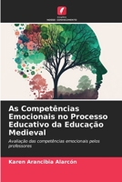 As Competências Emocionais no Processo Educativo da Educação Medieval: Avaliação das competências emocionais pelos professores 6206048861 Book Cover
