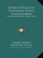 Curae Criticae In Historiam Textus Evangeliorum: Commentationibus Duabus (1820) 1120423279 Book Cover