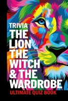 The Lion, the Witch & the Wardrobe Trivia: Ultimate Quiz Book: The Chronicles of Narnia B08WSC4Y2R Book Cover