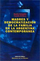 Madres y Democratizacion de la Familia en la Argentina Contemporanea 9507861645 Book Cover