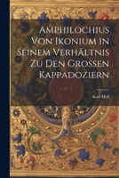 Amphilochius Von Ikonium in Seinem Verhältnis Zu Den Grossen Kappadoziern 1022768840 Book Cover