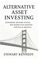 Alternative Asset Investing: Expanding Beyond Stocks and Bonds for Smarter Portfolio Growth B0FV2ZHJZD Book Cover