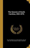 The Genesis of South Carolina, 1562-1670 135591213X Book Cover