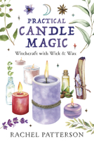 Practical Candle Magic: Witchcraft with Wick & Wax 0738771538 Book Cover