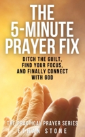 The 5-Minute Prayer Fix: Ditch the Guilt, Find Your Focus, and Finally Connect with God (The Practical Prayer Series) B0F2YV75ZT Book Cover