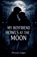 My Boyfriend Howls at the Moon B0GN4X2QS6 Book Cover
