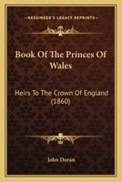 Book of the Princes of Wales, Heirs to the Crown of England 1346141606 Book Cover