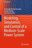 Modeling, Simulation, and Control of a Medium-Scale Power System 9811352631 Book Cover