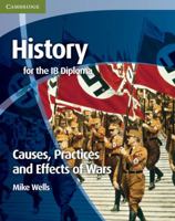 History for the Ib Diploma: Causes, Practices and Effects of Wars 0521189314 Book Cover