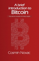 A brief introduction to Bitcoin: Educational, valuable and deep insights 1706937768 Book Cover