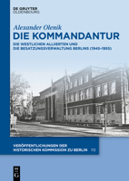 Die Kommandantur : Die Westlichen Alliierten und Die Besatzungsverwaltung Berlins (1945-1955) 3111630501 Book Cover