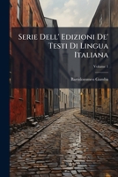 Serie Dell' Edizioni De' Testi Di Lingua Italiana, Volume 1 1286395364 Book Cover