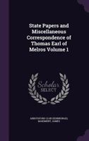 State Papers and Miscellaneous Correspondence of Thomas Earl of Melros, Volume 1 1171913125 Book Cover