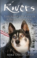 Rivers: Through the Eyes of a Blind Dog: Through the Eyes of a Blind Sled Dog 1594330042 Book Cover