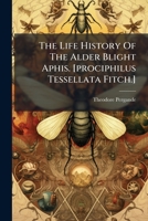 The Life History Of The Alder Blight Aphis. [prociphilus Tessellata Fitch.]... 1276381298 Book Cover